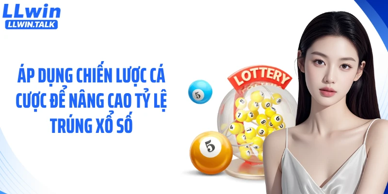 Áp dụng chiến lược cá cược để nâng cao tỷ lệ trúng xổ số