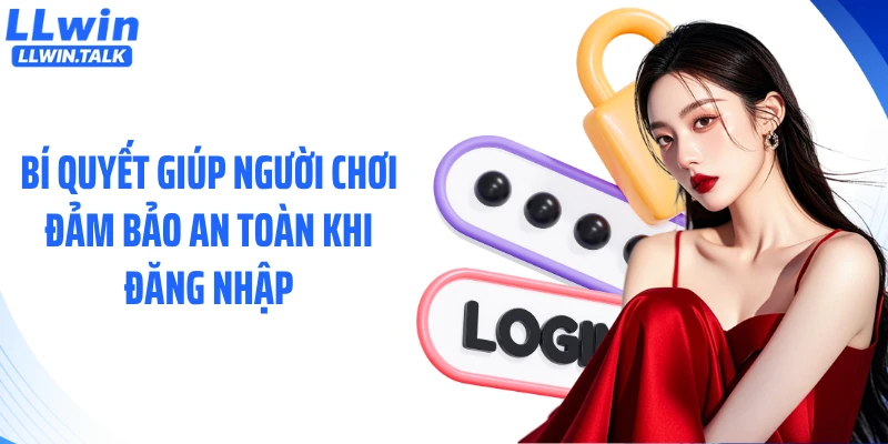 Bí quyết giúp người chơi đảm bảo an toàn khi đăng nhập