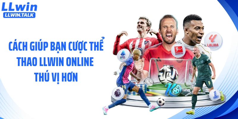 Cách giúp bạn cược thể thao LLWIN online thú vị hơn