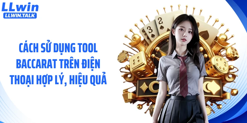 Cách sử dụng tool baccarat trên điện thoại hợp lý, hiệu quả