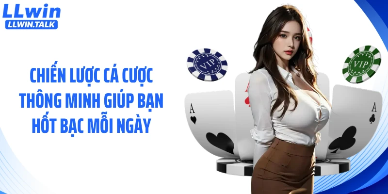 Chiến lược cá cược thông minh giúp bạn hốt bạc mỗi ngày