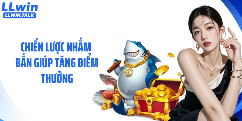 Chiến lược nhắm bắn giúp tăng điểm thưởng