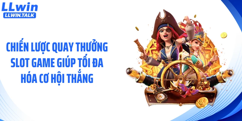 Chiến lược quay thưởng slot game giúp tối đa hóa cơ hội thắng