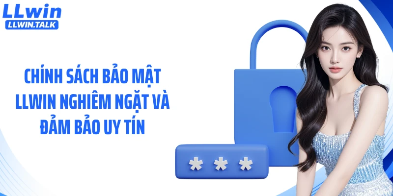 Chính sách bảo mật LLWIN nghiêm ngặt và đảm bảo uy tín