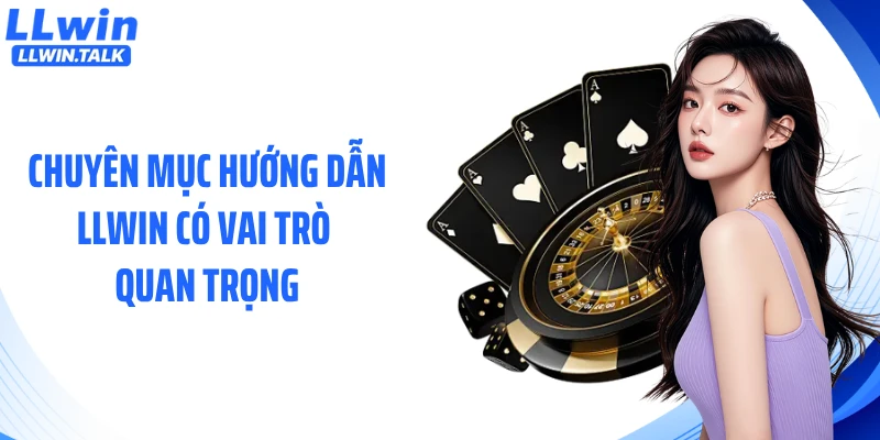 Chuyên mục hướng dẫn LLWIN có vai trò quan trọng