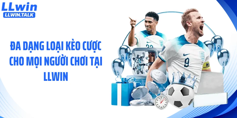 Đa dạng loại kèo cược cho mọi người chơi tại LLWIN