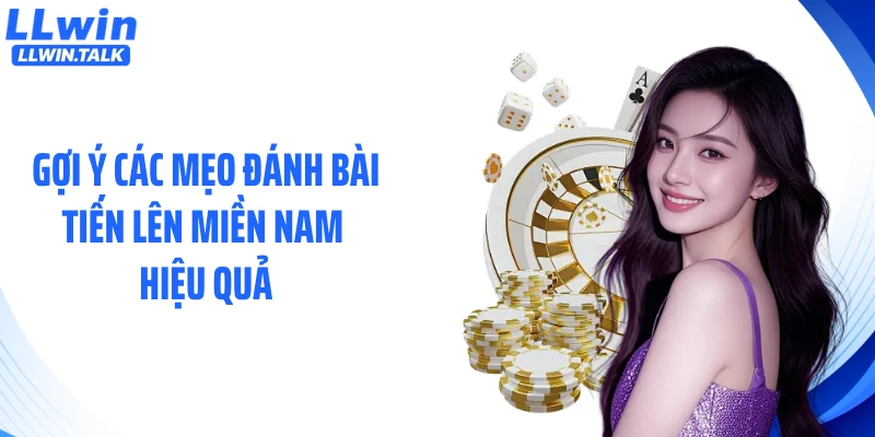 Gợi ý các mẹo đánh bài tiến lên miền Nam hiệu quả