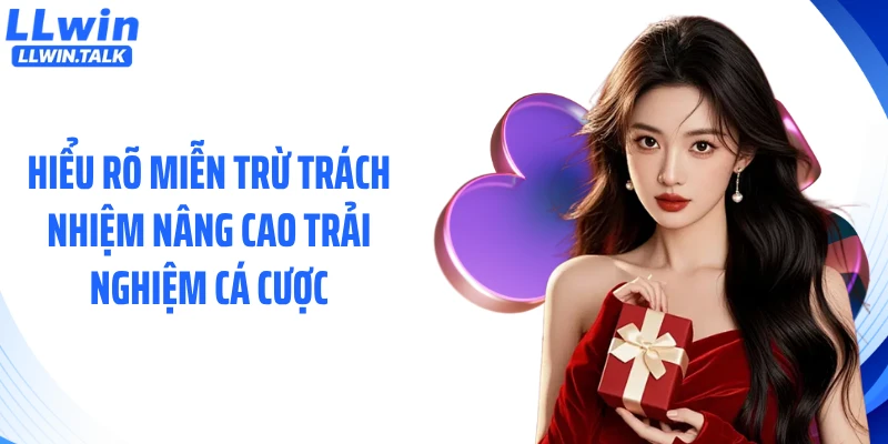 Hiểu rõ miễn trừ trách nhiệm nâng cao trải nghiệm cá cược