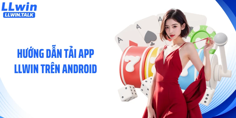 Hướng dẫn tải app LLWIN trên Android