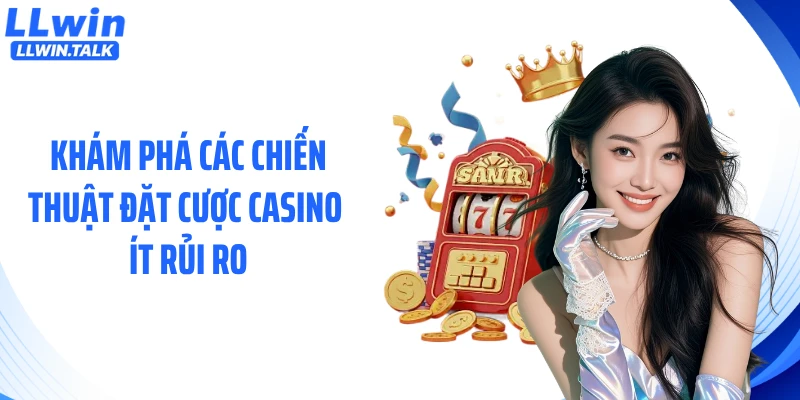 Khám phá các chiến thuật đặt cược casino ít rủi ro