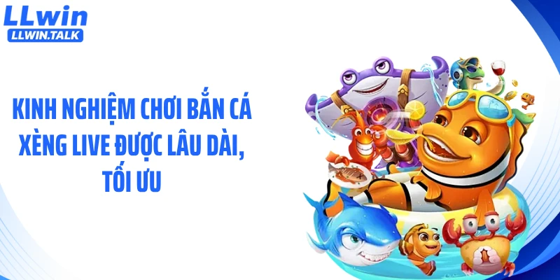 Kinh nghiệm chơi bắn cá xèng live được lâu dài, tối ưu