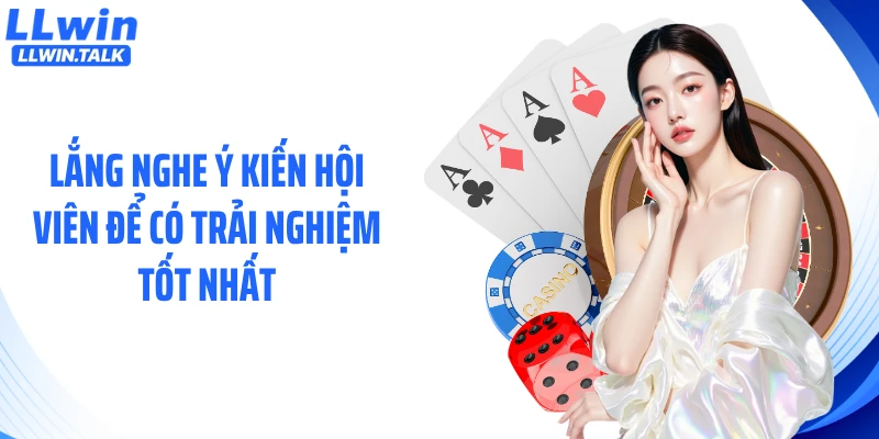 Lắng nghe ý kiến hội viên để có trải nghiệm tốt nhất