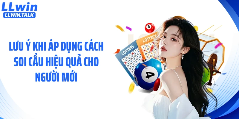 Lưu ý khi áp dụng cách soi cầu hiệu quả cho người mới