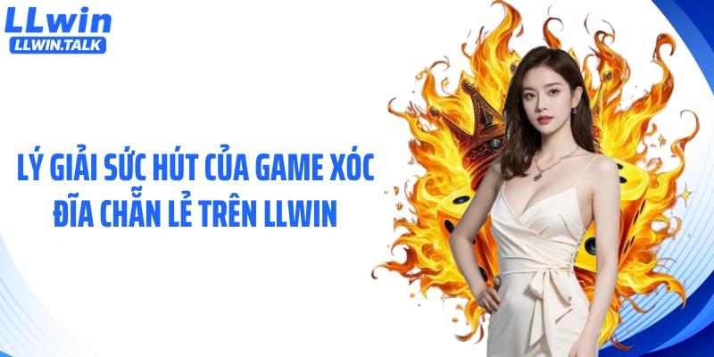 Lý giải sức hút của game xóc đĩa chẵn lẻ trên LLWIN