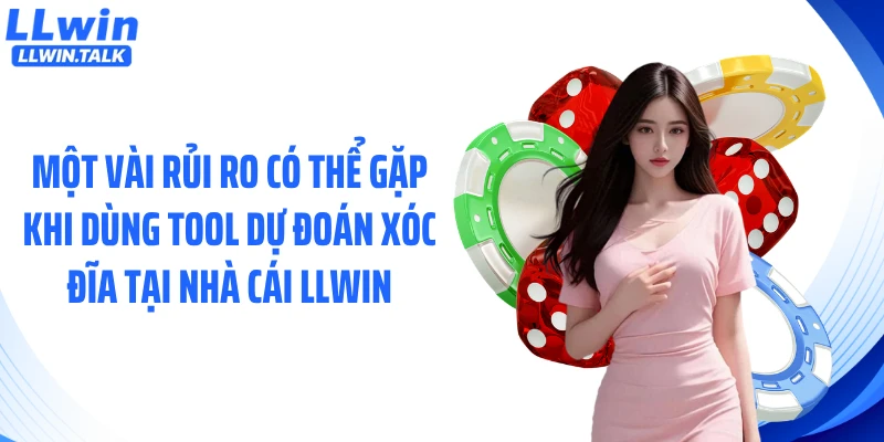 Một vài rủi ro có thể gặp khi dùng tool dự đoán xóc đĩa tại nhà cái LLWIN