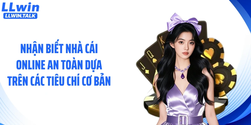 Nhận biết nhà cái online an toàn dựa trên các tiêu chí cơ bản