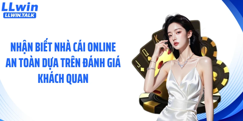 Nhận biết nhà cái online an toàn dựa trên đánh giá khách quan