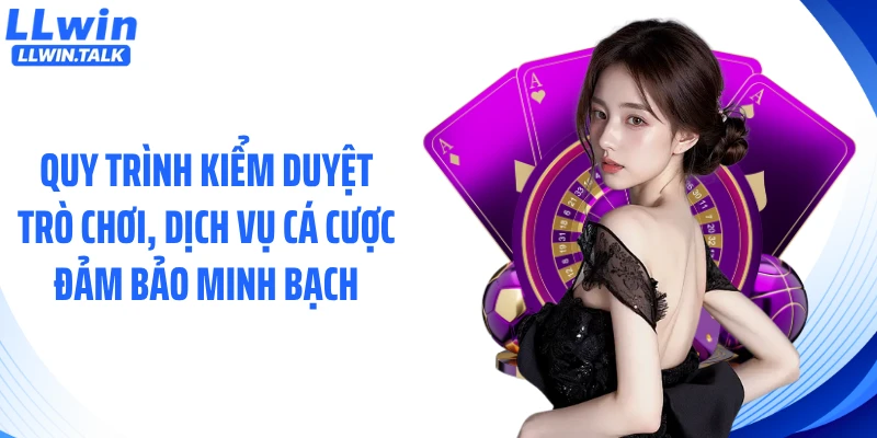 Quy trình kiểm duyệt trò chơi, dịch vụ cá cược đảm bảo minh bạch