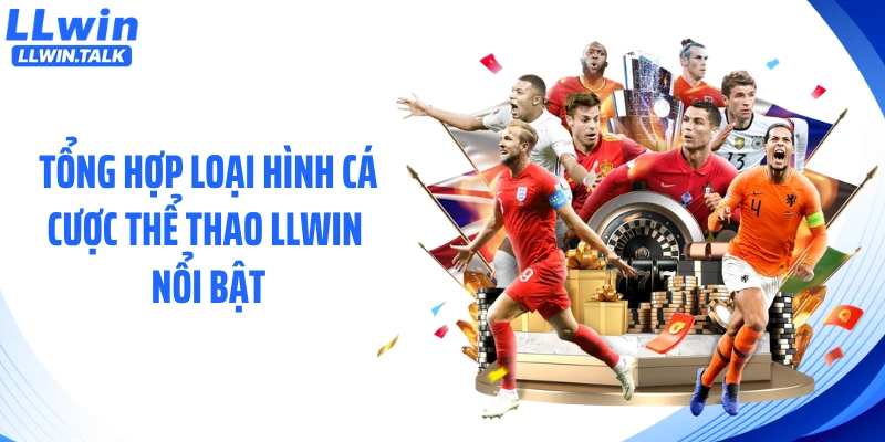 Tổng hợp loại hình cá cược thể thao LLWIN nổi bật
