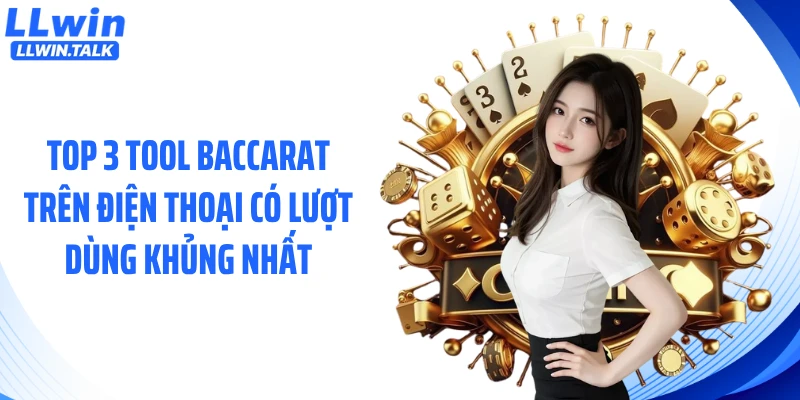 Top 3 tool baccarat trên điện thoại có lượt dùng khủng nhất
