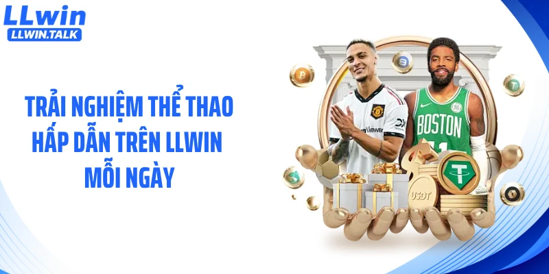 Trải nghiệm thể thao hấp dẫn trên LLWIN mỗi ngày